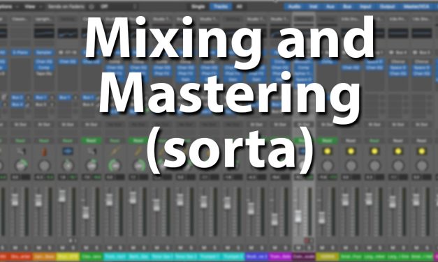 Mixing and Mastering in Logic Pro – Sort Of