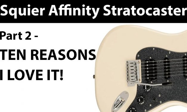 10 Reasons Why I Love My Squier Affinity Strat