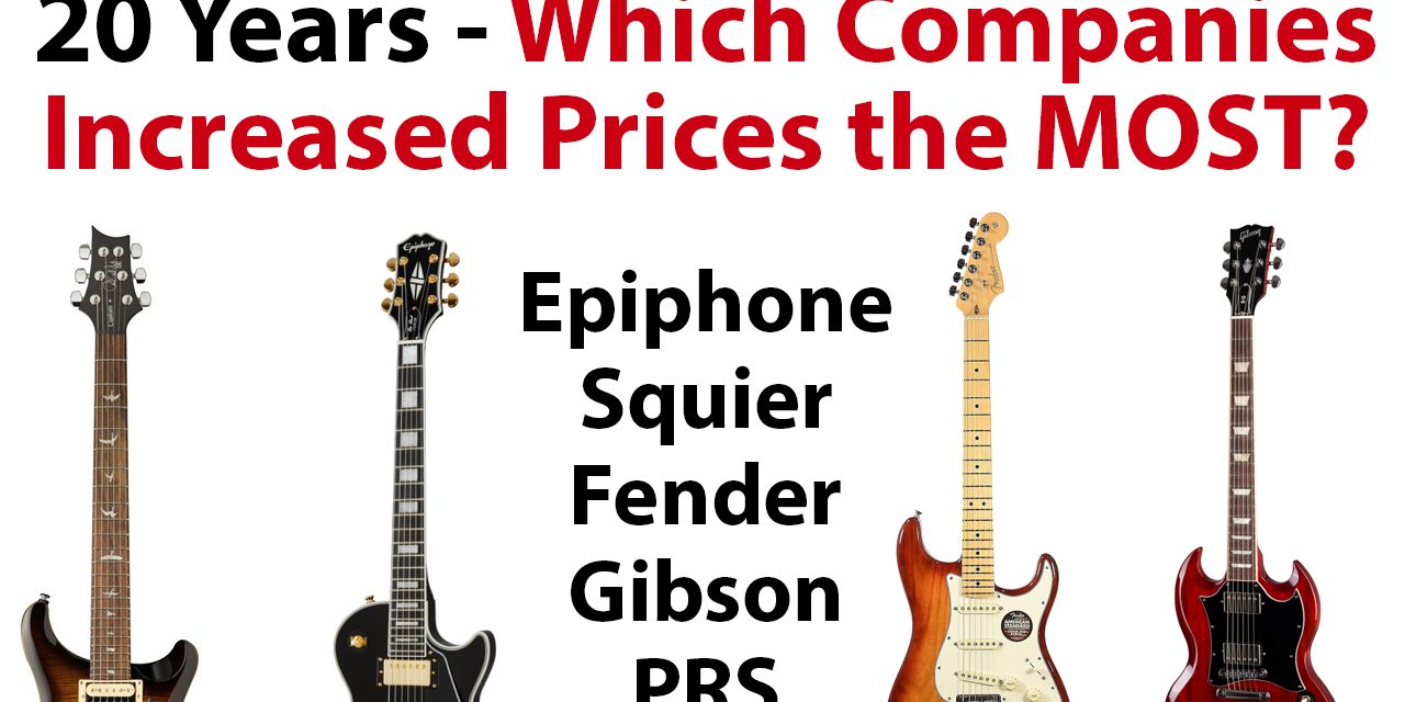 20 Years of Guitar Prices – Which Companies Increased Prices the MOST?